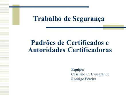Equipe: Cassiano C. Casagrande Rodrigo Pereira