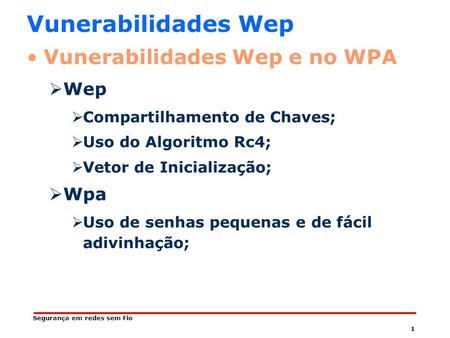 Vunerabilidades Wep Vunerabilidades Wep e no WPA Wep Wpa