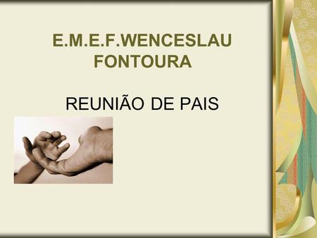 E.M.E.F.WENCESLAU FONTOURA REUNIÃO DE PAIS