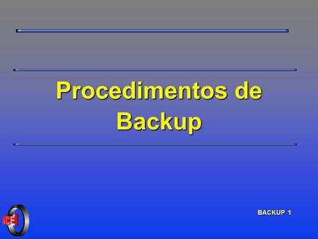 BACKUP 1 Procedimentos de Backup. BACKUP 2 Backup ; A Necessidade do Backup ; Planejamento de Backups ; Mídia ; Backup de Arquivos e Sistemas de Arquivos.