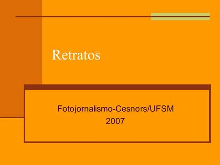 Retratos Fotojornalismo-Cesnors/UFSM 2007. Interesso-me sobretudo pelo intelecto e a alma da pessoa à frente da minha câmara. E quanto maiores forem,