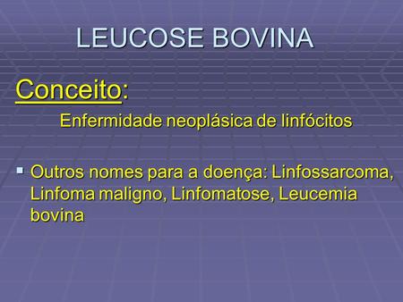 LEUCOSE BOVINA Conceito: Enfermidade neoplásica de linfócitos