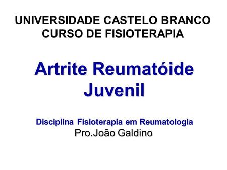 Artrite Reumatóide Juvenil Disciplina Fisioterapia em Reumatologia