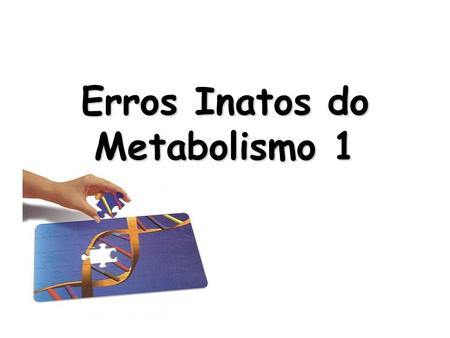 Erros Inatos do Metabolismo 1