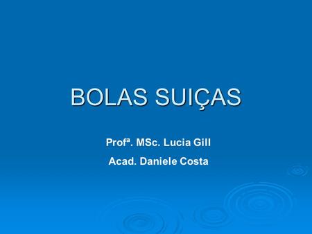 BOLAS SUIÇAS Profª. MSc. Lucia Gill Acad. Daniele Costa.