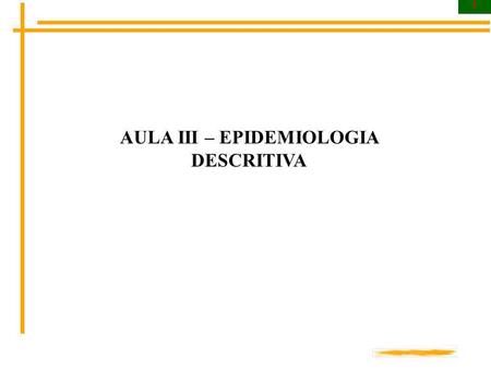 AULA III – EPIDEMIOLOGIA DESCRITIVA