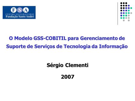 Sérgio Clementi 2007 O Modelo GSS-COBITIL para Gerenciamento de