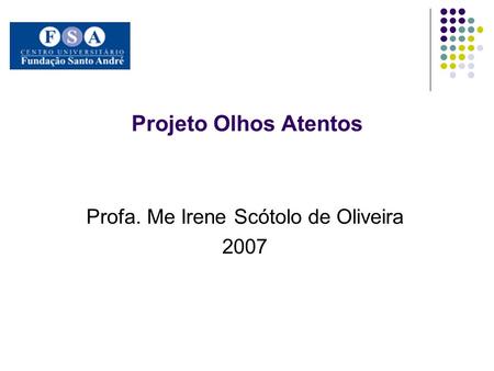 Projeto Olhos Atentos Profa. Me Irene Scótolo de Oliveira 2007.