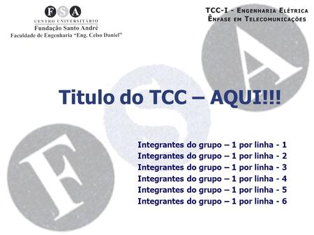 Titulo do TCC – AQUI!!! Integrantes do grupo – 1 por linha - 1