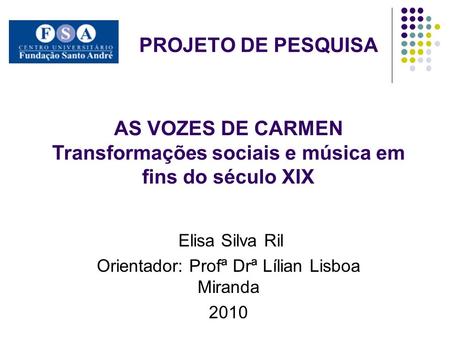 Elisa Silva Ril Orientador: Profª Drª Lílian Lisboa Miranda 2010