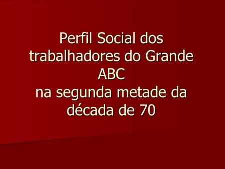 Na segunda metade da década de 1970, o ABC paulista tornou-se o palco das manifestações dos trabalhadores contra os baixos salários nas grandes fábricas.