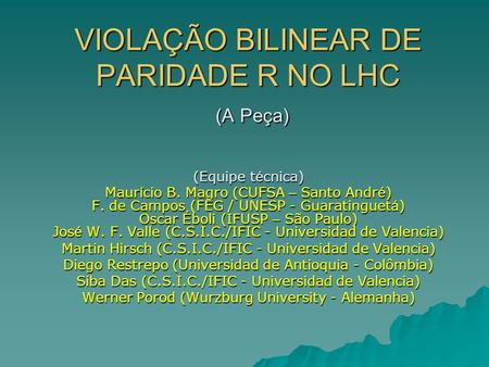 VIOLAÇÃO BILINEAR DE PARIDADE R NO LHC (A Peça)