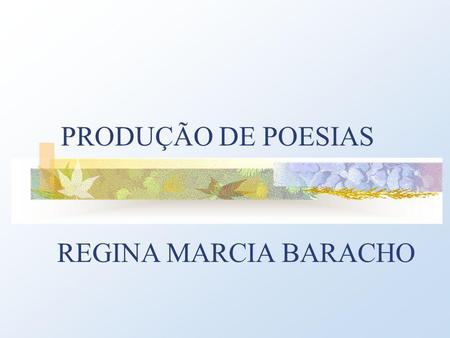 PRODUÇÃO DE POESIAS REGINA MARCIA BARACHO.
