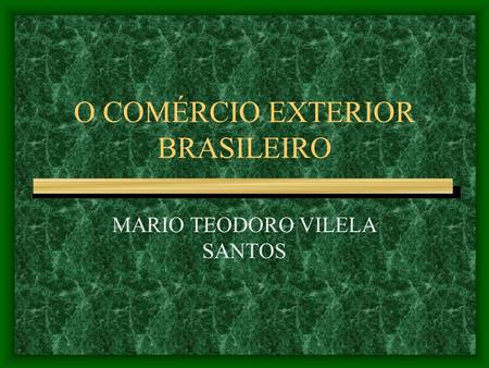 O COMÉRCIO EXTERIOR BRASILEIRO
