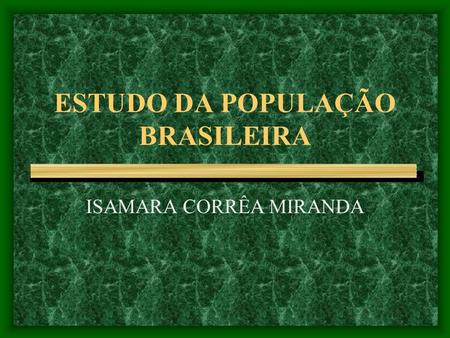 ESTUDO DA POPULAÇÃO BRASILEIRA