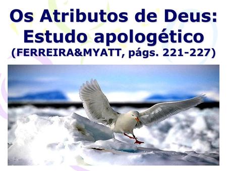 Os Atributos de Deus: Estudo apologético (FERREIRA&MYATT, págs