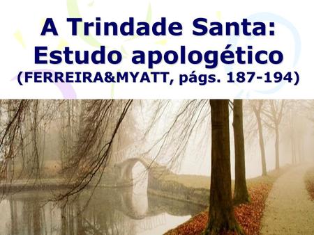 A Trindade Santa: Estudo apologético (FERREIRA&MYATT, págs )