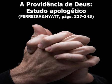 A Providência de Deus: Estudo apologético (FERREIRA&MYATT, págs