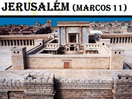 Jerusalém (mARCOS 11).