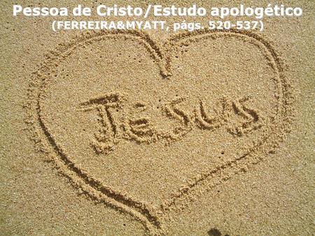 Pessoa de Cristo/Estudo apologético (FERREIRA&MYATT, págs )