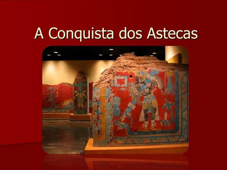 A Conquista dos Astecas