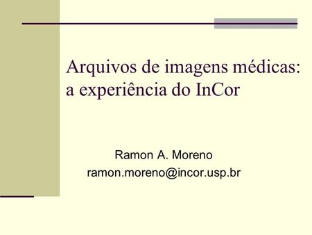 Arquivos de imagens médicas: a experiência do InCor