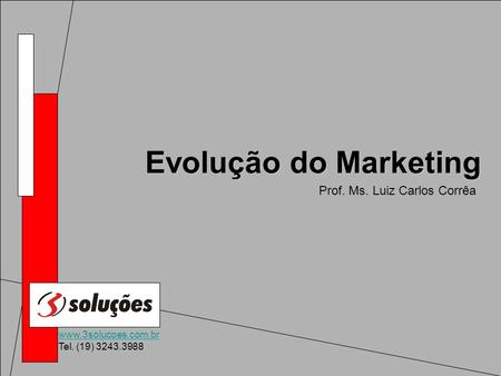 Evolução do Marketing Prof. Ms. Luiz Carlos Corrêa.