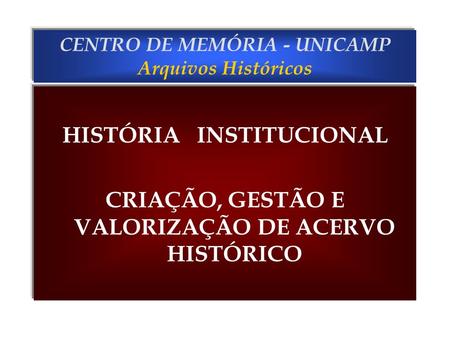 CENTRO DE MEMÓRIA - UNICAMP Arquivos Históricos