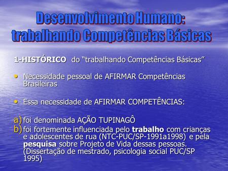 1-HISTÓRICO do trabalhando Competências Básicas Necessidade pessoal de AFIRMAR Competências Brasileiras Necessidade pessoal de AFIRMAR Competências Brasileiras.