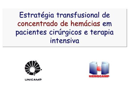 Hemácias. Estratégia transfusional de concentrado de hemácias em pacientes cirúrgicos e terapia intensiva.