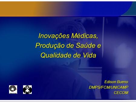Inovações Médicas, Produção de Saúde e Qualidade de Vida Edison Bueno