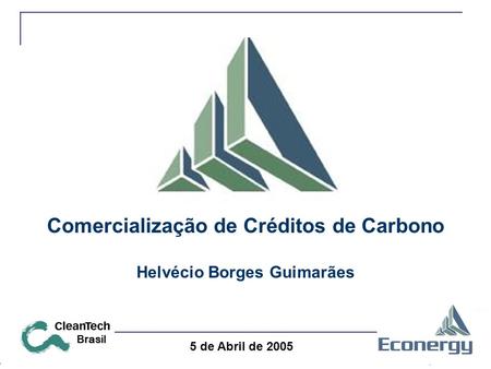 5 de Abril de 2005 Brasil Comercialização de Créditos de Carbono Helvécio Borges Guimarães.
