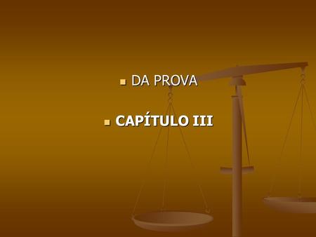 DA PROVA DA PROVA CAPÍTULO III CAPÍTULO III. Durante o curso do processo penal, que segue até o transito em julgado da decisão condenatória, a autoridade.