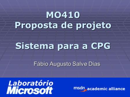 MO410 Proposta de projeto Sistema para a CPG Fábio Augusto Salve Dias.