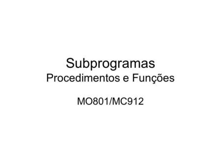Subprogramas Procedimentos e Funções MO801/MC912.