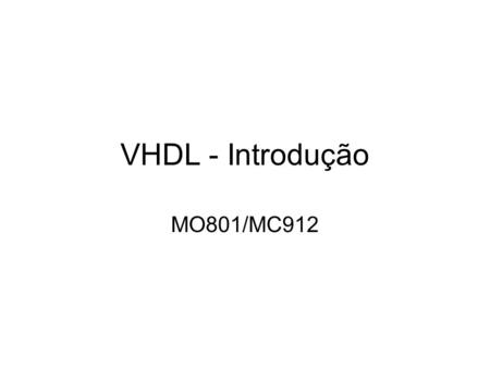 VHDL - Introdução MO801/MC912.