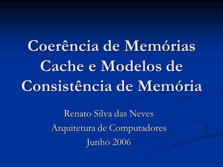 Coerência de Memórias Cache e Modelos de Consistência de Memória