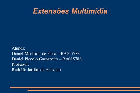 Extensões Multimídia Alunos: Daniel Machado de Faria – RA015783