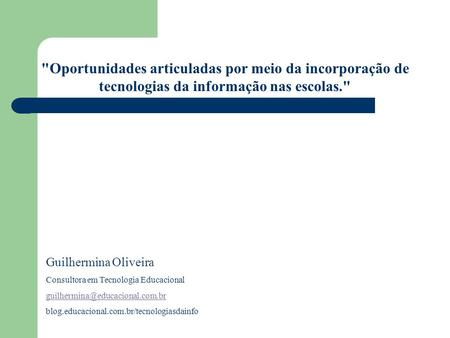 Guilhermina Oliveira Consultora em Tecnologia Educacional 