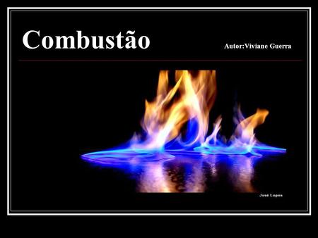 Combustão Autor:Viviane Guerra