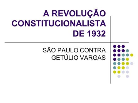 A REVOLUÇÃO CONSTITUCIONALISTA DE 1932