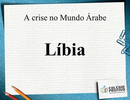 A crise no Mundo Árabe Líbia.