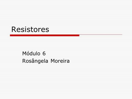 Módulo 6 Rosângela Moreira