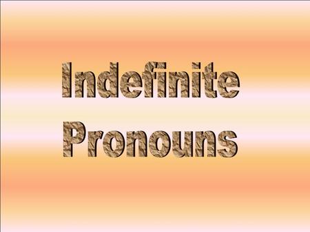 Indefinite Pronouns.