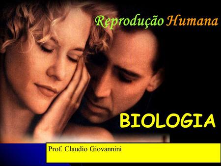 Reprodução Humana BIOLOGIA Prof. Claudio Giovannini.