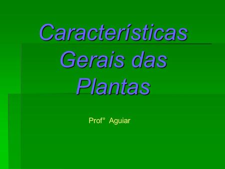 Características Gerais das Plantas