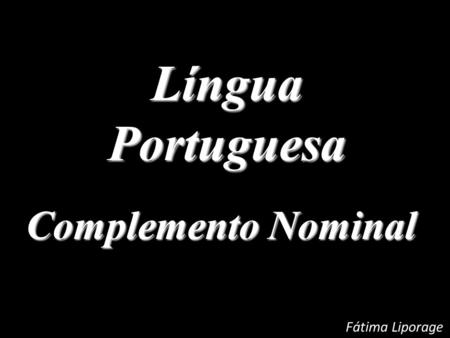 Língua Portuguesa Complemento Nominal Fátima Liporage.