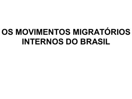 OS MOVIMENTOS MIGRATÓRIOS INTERNOS DO BRASIL