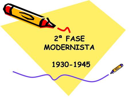 2ª FASE MODERNISTA 1930-1945.