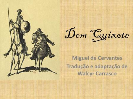 Miguel de Cervantes Tradução e adaptação de Walcyr Carrasco